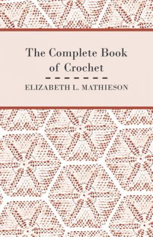 Könyv Complete Book of Crochet Elizabeth L. Mathieson