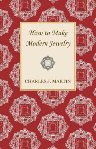 Carte How to Make Modern Jewelry Charles J. Martin