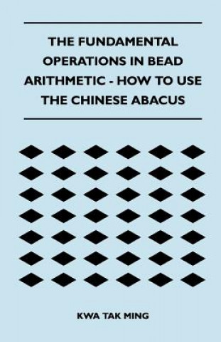 Carte Fundamental Operations in Bead Arithmetic - How to Use the Chinese Abacus Kwa Tak Ming