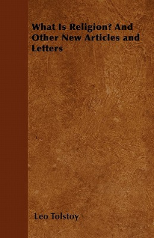 Knjiga What Is Religion? And Other New Articles and Letters Leo Tolstoy