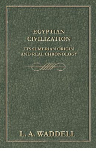 Kniha Egyptian Civilization Its Sumerian Origin and Real Chronology L. A. Waddell