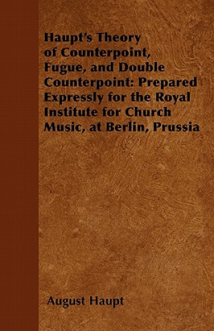 Kniha Haupt's Theory of Counterpoint, Fugue, and Double Counterpoint August Haupt