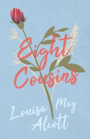 Kniha Eight Cousins or The Aunt Hill Louisa May Alcott