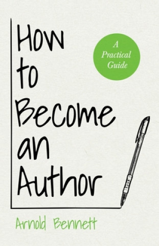 Könyv How to Become an Author - A Practical Guide Arnold Bennett