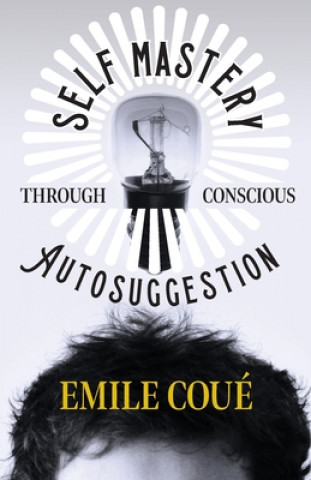 Book Self Mastery Through Conscious Autosuggestion Emile Coué