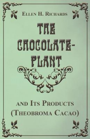 Buch The Chocolate Plant, Theobroma Cacao and Its Products Ellen H. Richards