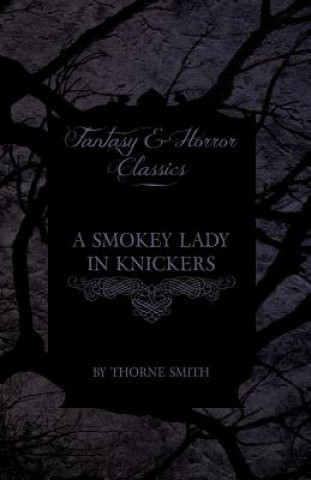 Книга A Smokey Lady in Knickers (Fantasy and Horror Classics) Thorne Smith