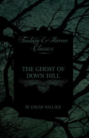 Carte Ghost of Down Hill (Fantasy and Horror Classics) Edgar Wallace