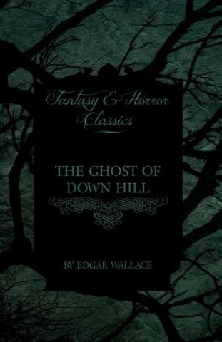 Kniha Ghost of Down Hill (Fantasy and Horror Classics) Edgar Wallace