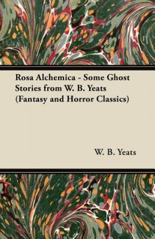 Kniha Rosa Alchemica - Some Ghost Stories from W. B. Yeats (Fantasy and Horror Classics) William Butler Yeats