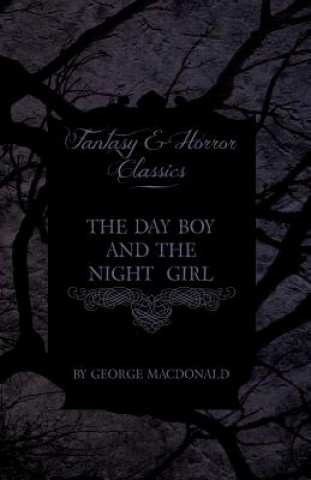 Könyv Day Boy and the Night Girl (Fantasy and Horror Classics) George MacDonald