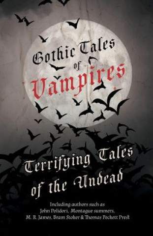 Könyv Gothic Tales of Vampires - Terrifying Tales of the Undead (Fantasy and Horror Classics) Various