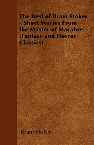 Knjiga Best of Bram Stoker - Short Stories From the Master of Macabre (Fantasy and Horror Classics) Bram Stoker