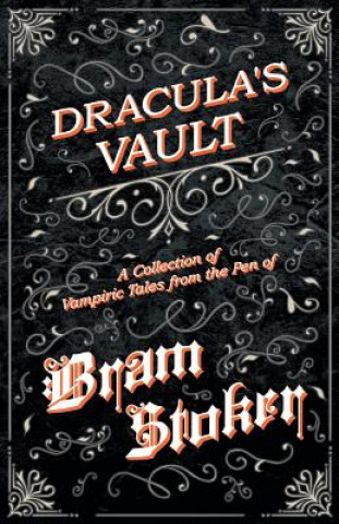 Knjiga Vault of Dracula - A Collection of Vampiric Tales from the Pen of Bram Stoker (Fantasy and Horror Classics) Bram Stoker