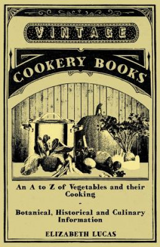 Libro An A to Z of Vegetables and Their Cooking - Botanical, Historical and Culinary Information Elizabeth Lucas