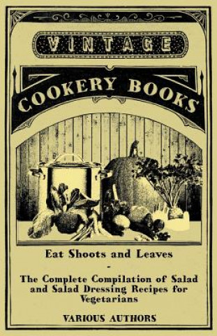 Buch Eat Shoots and Leaves - The Complete Compilation of Salad and Salad Dressing Recipes for Vegetarians Various