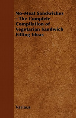 Carte No-Meat Sandwiches - The Complete Compilation of Vegetarian Sandwich Filling Ideas Various