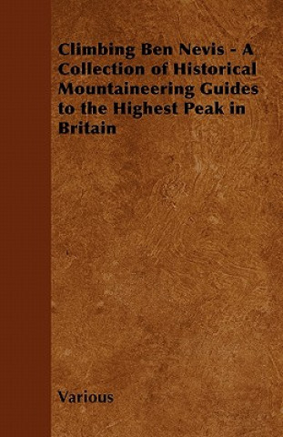 Knjiga Climbing Ben Nevis - A Collection of Historical Mountaineering Guides to the Highest Peak in Britain Various