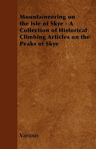 Carte Mountaineering on the Isle of Skye - A Collection of Historical Climbing Articles on the Peaks of Skye Various