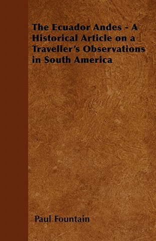 Carte The Ecuador Andes - A Historical Article on a Traveller's Observations in South America Paul Fountain