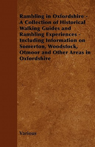 Carte Rambling in Oxfordshire - A Collection of Historical Walking Guides and Rambling Experiences - Including Information on Somerton, Woodstock, Otmoor an Various