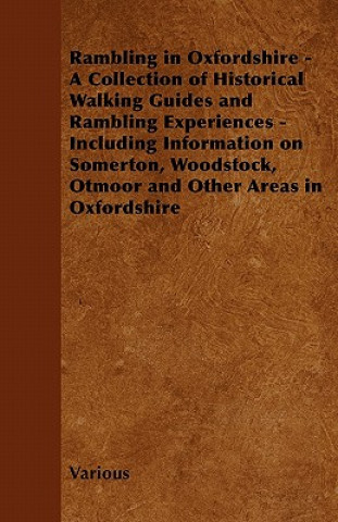 Knjiga Rambling in Oxfordshire - A Collection of Historical Walking Guides and Rambling Experiences - Including Information on Somerton, Woodstock, Otmoor an Various