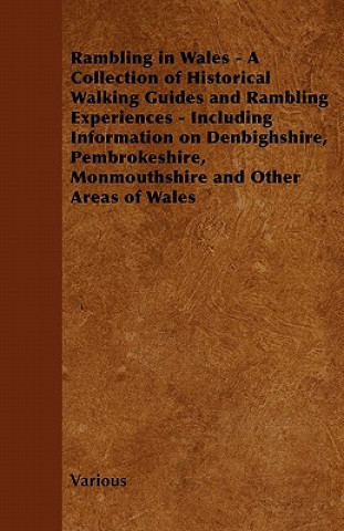 Carte Rambling in Wales - A Collection of Historical Walking Guides and Rambling Experiences - Including Information on Denbighshire, Pembrokeshire, Monmout Various