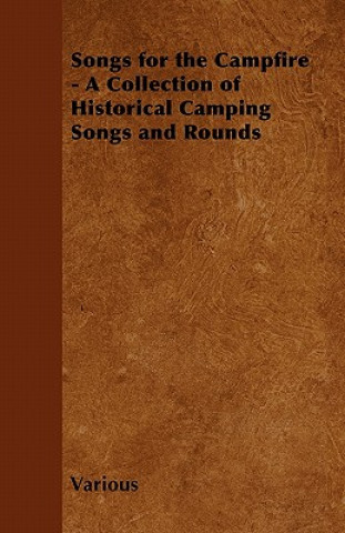 Könyv Songs for the Campfire - A Collection of Historical Camping Songs and Rounds Various
