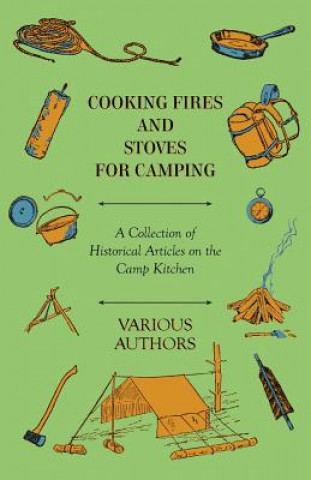 Książka Cooking Fires and Stoves for Camping - A Collection of Historical Articles on the Camp Kitchen Various