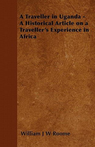 Carte A Traveller in Uganda - A Historical Article on a Traveller's Experience in Africa William J W Roome