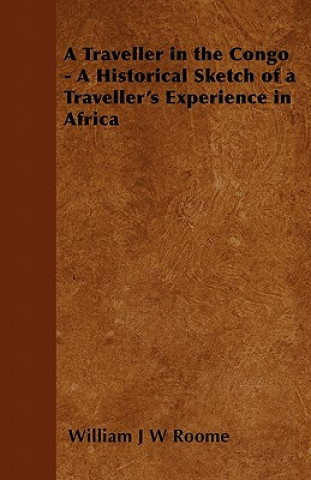 Книга A Traveller in the Congo - A Historical Sketch of a Traveller's Experience in Africa William J W Roome