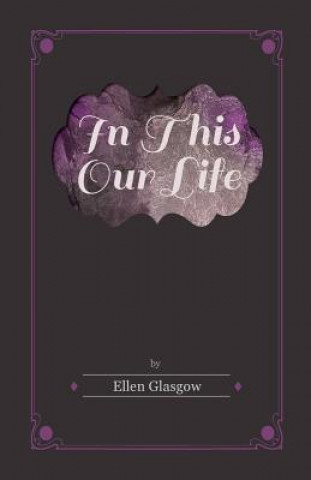 Kniha In This Our Life Ellen Glasgow