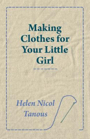 Könyv Making Clothes for Your Little Girl Helen Nicol Tanous