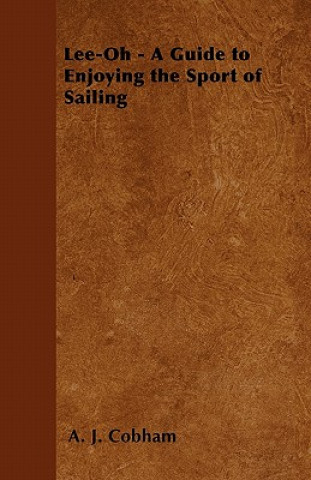 Kniha Lee-Oh - A Guide to Enjoying the Sport of Sailing A. J. Cobham