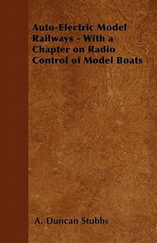 Könyv Auto-Electric Model Railways - With a Chapter on Radio Control of Model Boats A. Duncan Stubbs