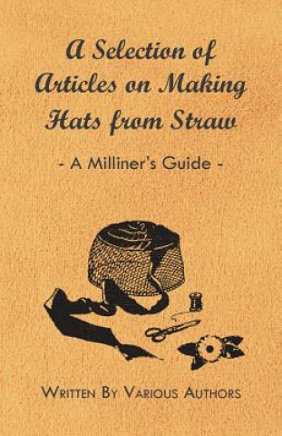 Kniha Selection of Articles on Making Hats from Straw - A Milliner's Guide Various