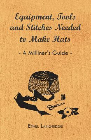 Carte Equipment, Tools and Stitches Needed to Make Hats - A Milliner's Guide Ethel Langridge