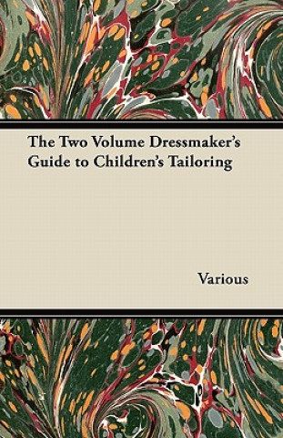 Carte The Two Volume Dressmaker's Guide to Children's Tailoring Various