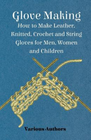 Carte Glove Making - How to Make Leather, Knitted, Crochet and String Gloves for Men, Women and Children Various