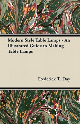 Książka Modern Style Table Lamps - An Illustrated Guide to Making Table Lamps Frederick T. Day