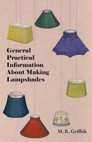 Carte General Practical Information about Making Lampshades M. R. Griffith
