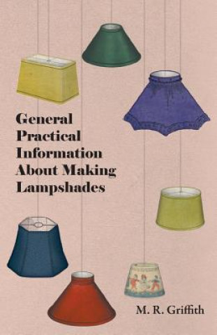 Kniha General Practical Information about Making Lampshades M. R. Griffith