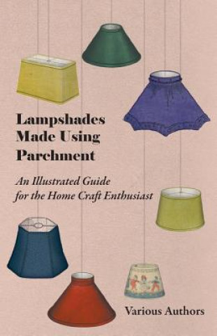 Książka Lampshades Made Using Parchment - An Illustrated Guide for the Home Craft Enthusiast Various