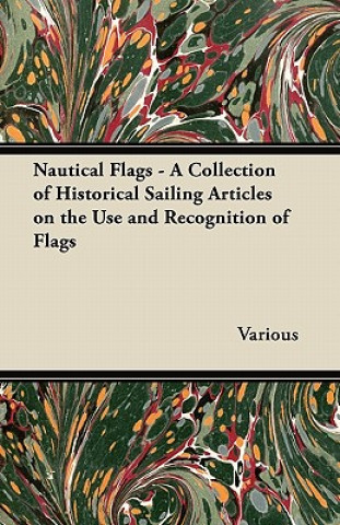 Książka Nautical Flags - A Collection of Historical Sailing Articles on the Use and Recognition of Flags Various