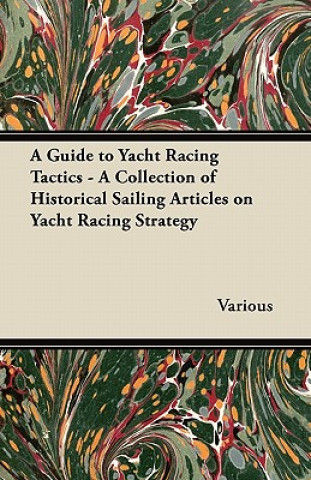 Libro A Guide to Yacht Racing Tactics - A Collection of Historical Sailing Articles on Yacht Racing Strategy Various