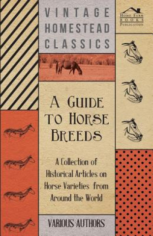 Książka A Guide to Horse Breeds - A Collection of Historical Articles on Horse Varieties from Around the World Various