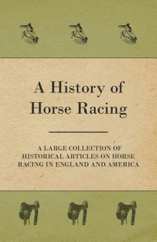 Könyv History of Horse Racing - A Large Collection of Historical Articles on Horse Racing in England and America Various