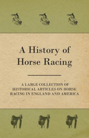 Knjiga History of Horse Racing - A Large Collection of Historical Articles on Horse Racing in England and America Various