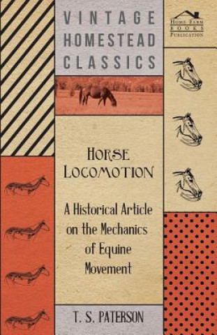 Book Horse Locomotion - A Historical Article on the Mechanics of Equine Movement T S Paterson