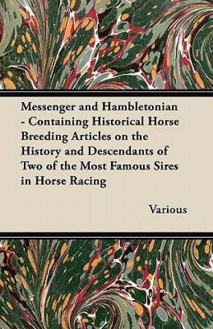 Livre Messenger and Hambletonian - Containing Historical Horse Breeding Articles on the History and Descendants of Two of the Most Famous Sires in Horse Rac Various